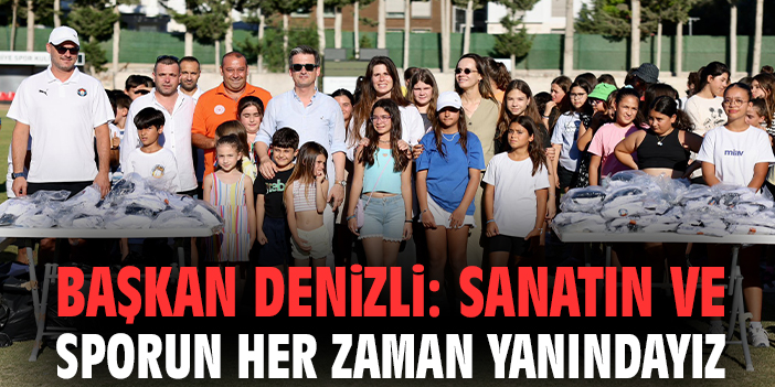Başkan Denizli: Sanatın ve sporun her zaman yanındayız