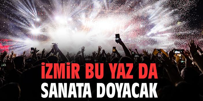 İzmir bu yaz da sanata doyacak