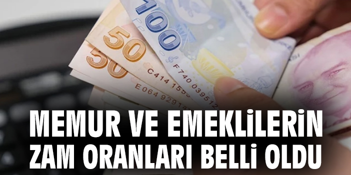 Memur ve emeklilerin zam oranları belli oldu