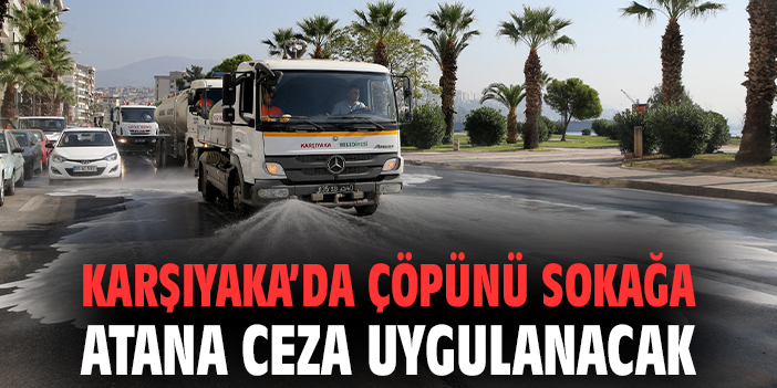 Karşıyaka’da çöpünü sokağa atana ceza uygulanacak
