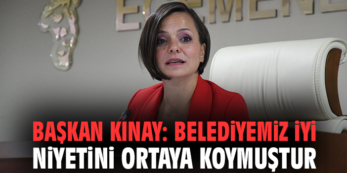 Başkan Kınay: Belediyemiz iyi niyetini ortaya koymuştur