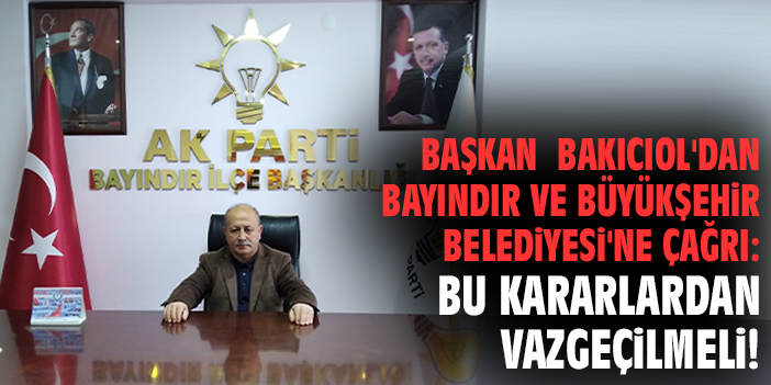 Başkan Bakıcıol'dan Bayındır ve Büyükşehir Belediyesi'ne çağrı: Bu kararlardan vazgeçilmeli!