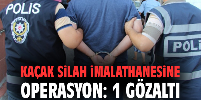 Kaçak silah imalathanesine operasyon: 1 gözaltı