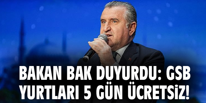 Bakan Bak duyurdu: GSB yurtları 5 gün ücretsiz!