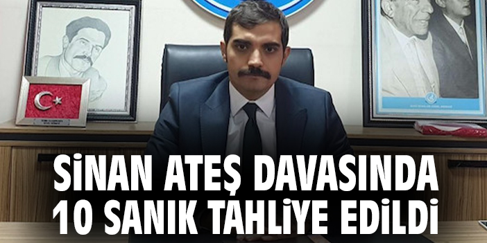 Sinan Ateş davasında 10 sanık tahliye edildi