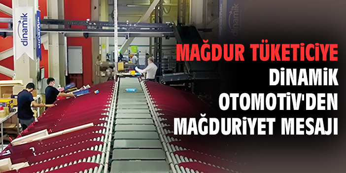 Mağdur tüketiciye Dinamik Otomotiv'den mağduriyet mesajı