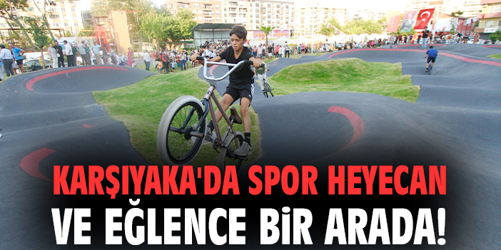 Karşıyaka'da spor heyecan ve eğlence bir arada!