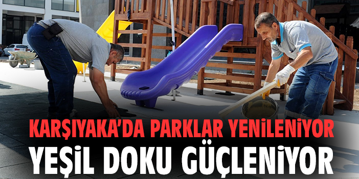 Karşıyaka’da parklar yenileniyor yeşil doku güçleniyor