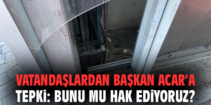 Vatandaşlardan Başkan Acar’a tepki: Bunu mu hak ediyoruz?