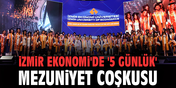 İzmir Ekonomi'de '5 günlük' mezuniyet coşkusu