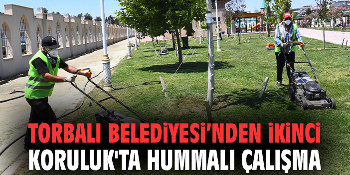 Torbalı Belediyesi’nden 'İkinci Koruluk'ta hummalı çalışma