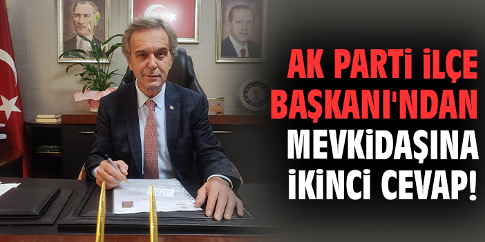 AK Parti İlçe Başkanı'ndan mevkidaşına ikinci cevap!