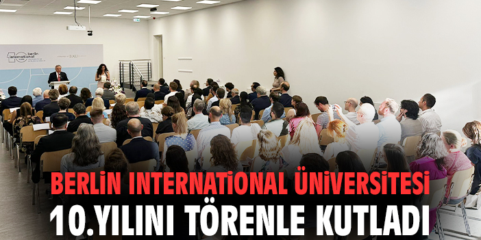 Berlin International Üniversitesi 10.yılını törenle kutladı