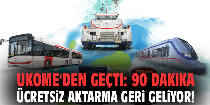 UKOME'den geçti: 90 dakika ücretsiz aktarma geri geliyor!