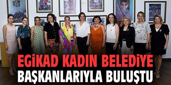 EGİKAD kadın belediye başkanlarıyla buluştu