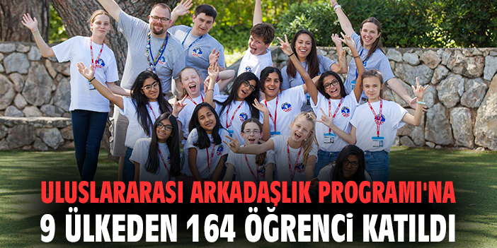 Uluslararası Arkadaşlık Programı'na 9 ülkeden 164 öğrenci katıldı