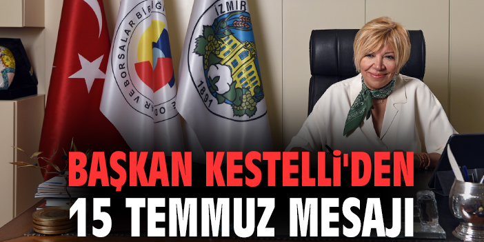 Başkan Kestelli'den 15 Temmuz mesajı