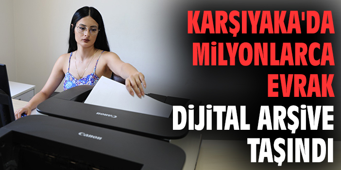 Karşıyaka'da milyonlarca evrak dijital arşive taşındı