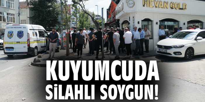 Kuyumcuda silahlı soygun!