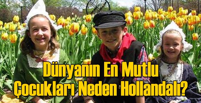 Dünyanın En Mutlu Çocukları Neden Hollanda’da?