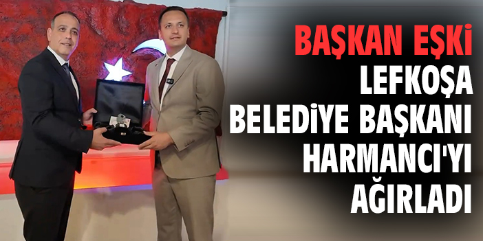 Başkan Eşki Lefkoşa Belediye Başkanı Harmancı'yı ağırladı