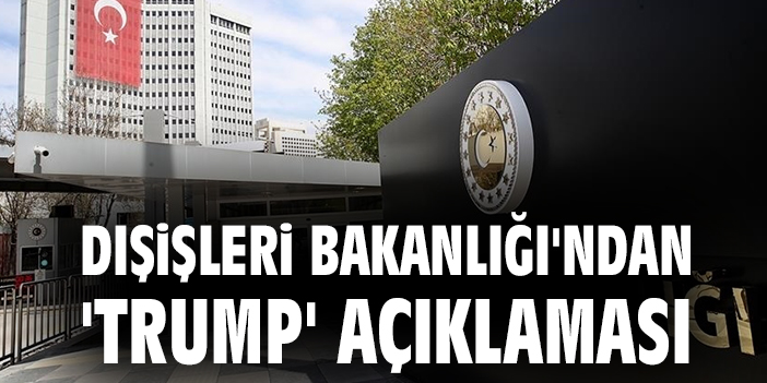 Dışişleri Bakanlığı'ndan 'Trump' açıklaması