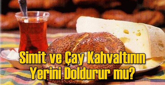 Simit ve Çay ile Kahvaltıyı Geçiştiriyorsanız...