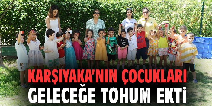 Karşıyaka’nın çocukları geleceğe tohum ekti