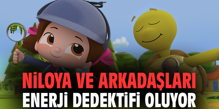 Niloya ve arkadaşları enerji dedektifi oluyor