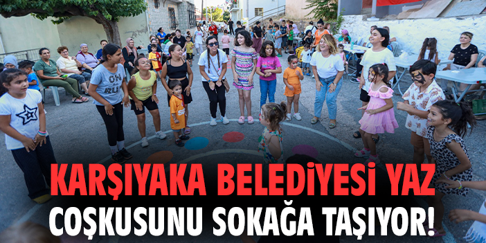 Karşıyaka Belediyesi yaz coşkusunu sokağa taşıyor!