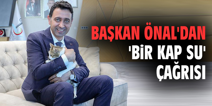Başkan Önal'dan 'bir kap su' çağrısı