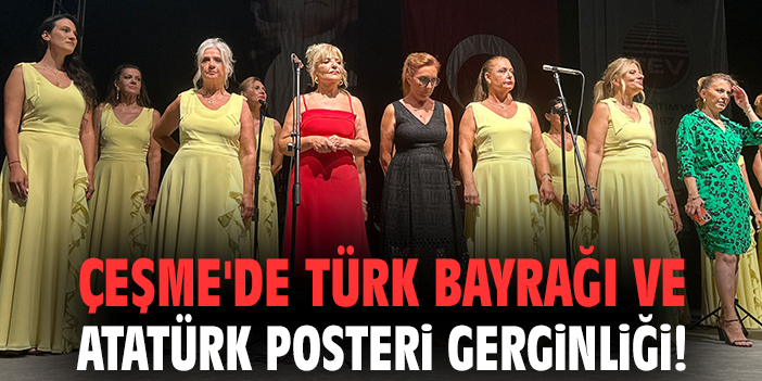 Çeşme'de Türk bayrağı ve Atatürk posteri gerginliği!