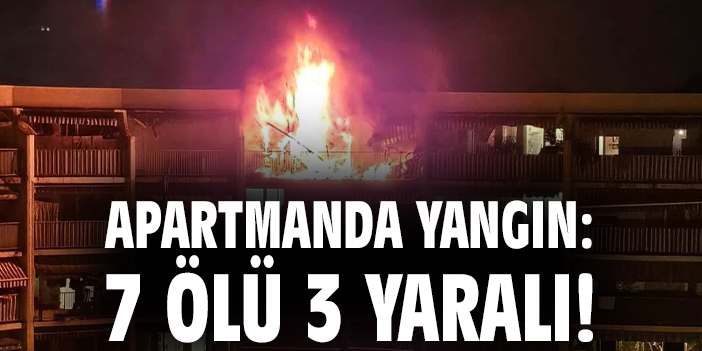 Apartmanda yangın: 7 ölü 3 yaralı!