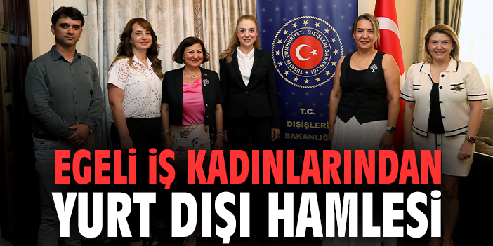 Egeli iş kadınlarından yurt dışı hamlesi