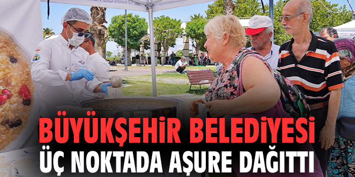 Büyükşehir Belediyesi üç noktada aşure dağıttı