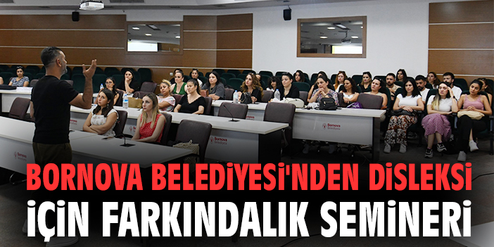 Bornova Belediyesi'nden Disleksi için farkındalık semineri