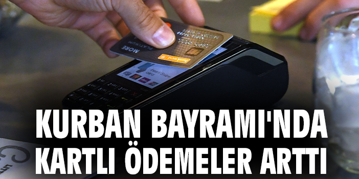Kurban Bayramı'nda kartlı ödemeler arttı