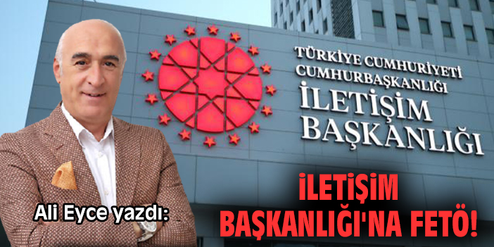 İletişim Başkanlığı'na FETÖ!