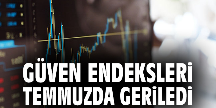 Güven endeksleri temmuzda geriledi