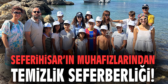 Seferihisar’ın muhafızlarından temizlik seferberliği!