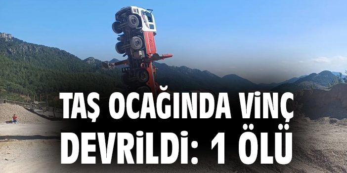 Taş ocağında vinç devrildi: 1 ölü