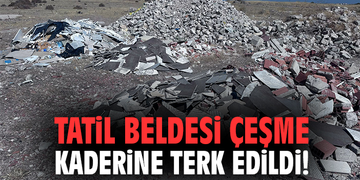 Tatil beldesi Çeşme kaderine terk edildi!