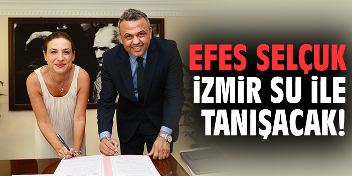 Efes Selçuk İzmir Su ile tanışacak!