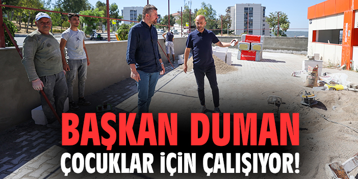 Başkan Duman çocuklar için çalışıyor!