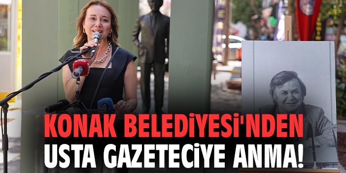 Konak Belediyesi'nden usta gazeteciye anma!