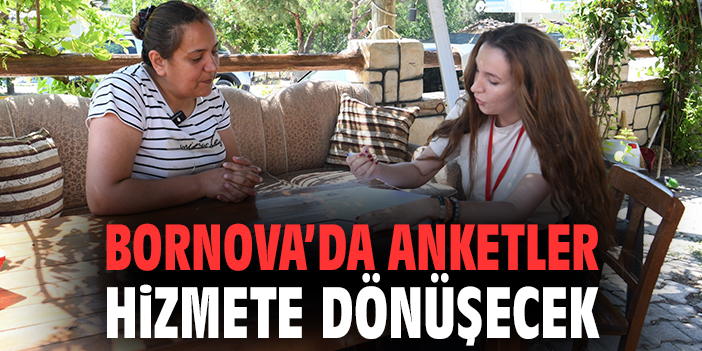 Bornova’da anketler hizmete dönüşecek