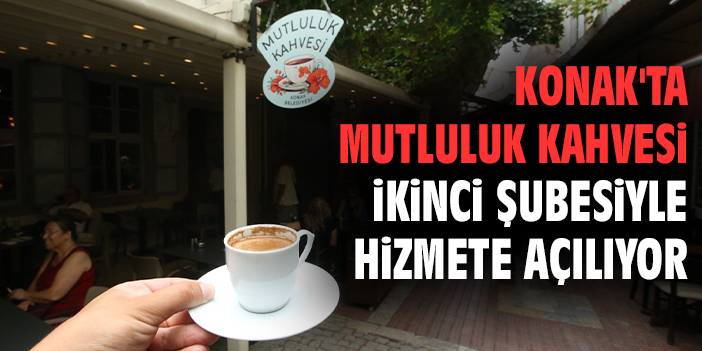 Konak'ta Mutluluk Kahvesi ikinci şubesiyle hizmete açılıyor