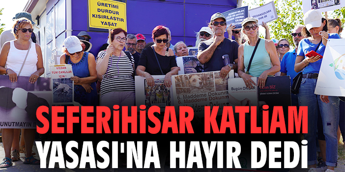 Seferihisar Katliam Yasası'na hayır dedi