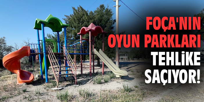 Foça'nın oyun parkları tehlike saçıyor!