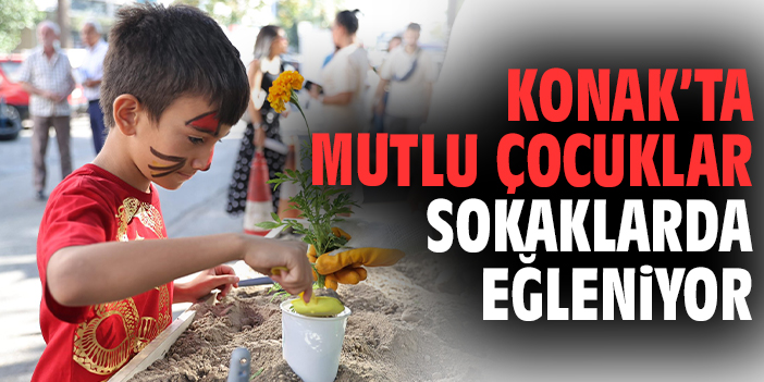Konak’ta Mutlu Çocuklar sokaklarda eğleniyor